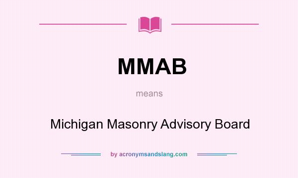 What does MMAB mean? It stands for Michigan Masonry Advisory Board