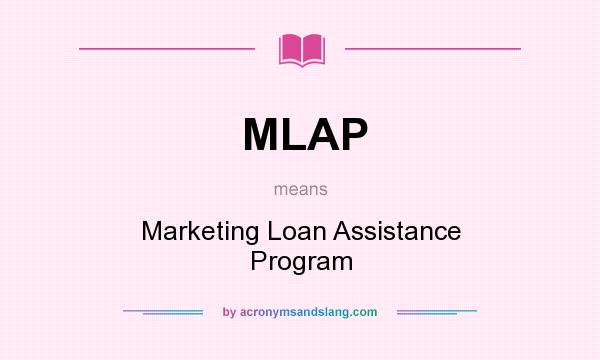 What does MLAP mean? It stands for Marketing Loan Assistance Program
