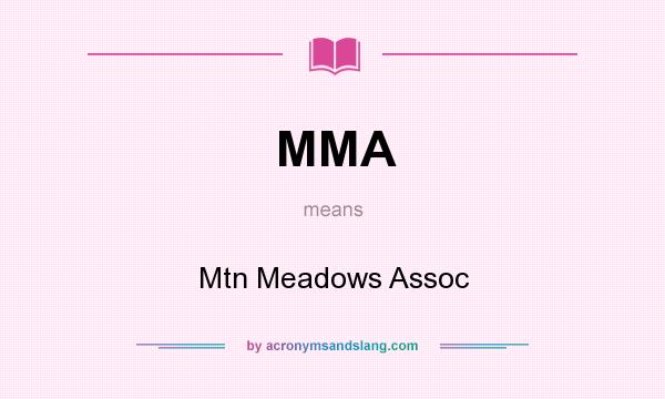 What does MMA mean? It stands for Mtn Meadows Assoc