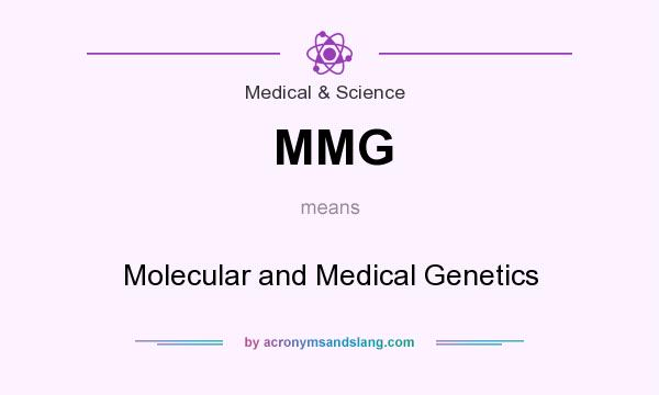 What does MMG mean? It stands for Molecular and Medical Genetics