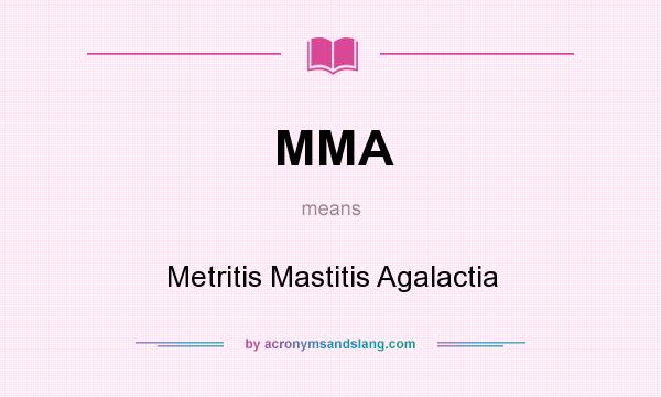 What does MMA mean? It stands for Metritis Mastitis Agalactia