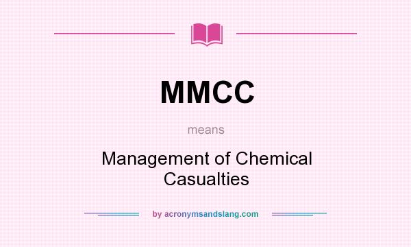 What does MMCC mean? It stands for Management of Chemical Casualties