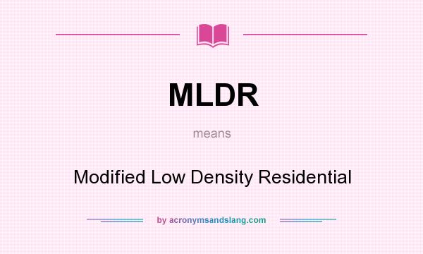 What does MLDR mean? It stands for Modified Low Density Residential