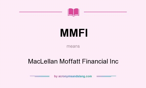 What does MMFI mean? It stands for MacLellan Moffatt Financial Inc