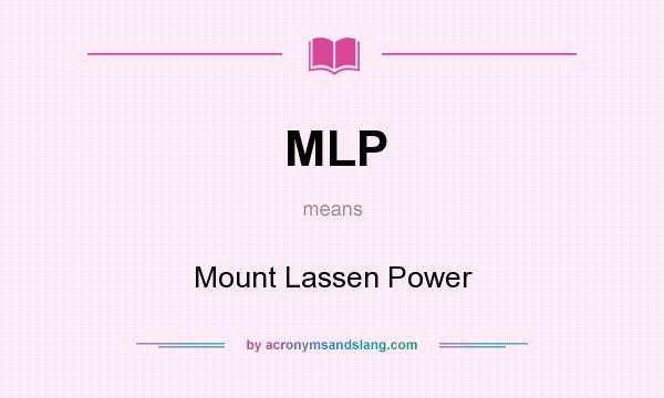 What does MLP mean? It stands for Mount Lassen Power
