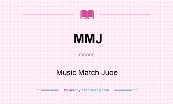 What does MMJ mean? It stands for Music Match Juoe