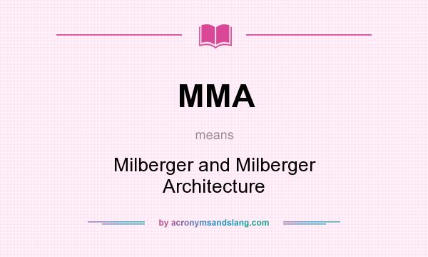 What does MMA mean? It stands for Milberger and Milberger Architecture
