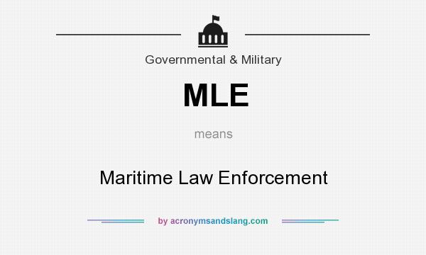 What does MLE mean? It stands for Maritime Law Enforcement