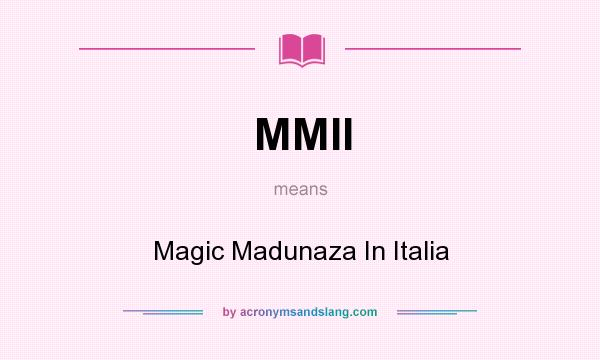 What does MMII mean? It stands for Magic Madunaza In Italia
