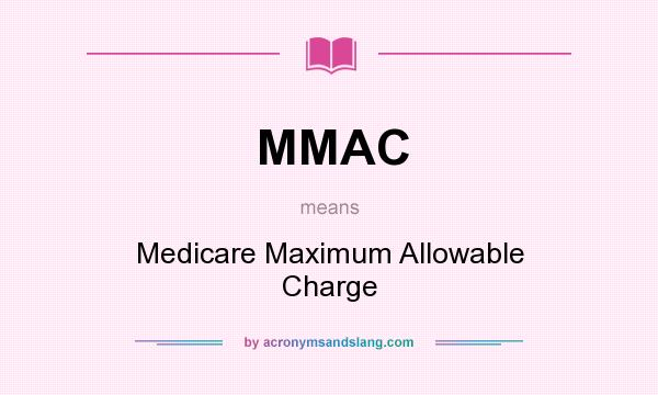 What does MMAC mean? It stands for Medicare Maximum Allowable Charge