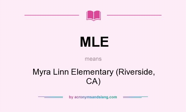 What does MLE mean? It stands for Myra Linn Elementary (Riverside, CA)