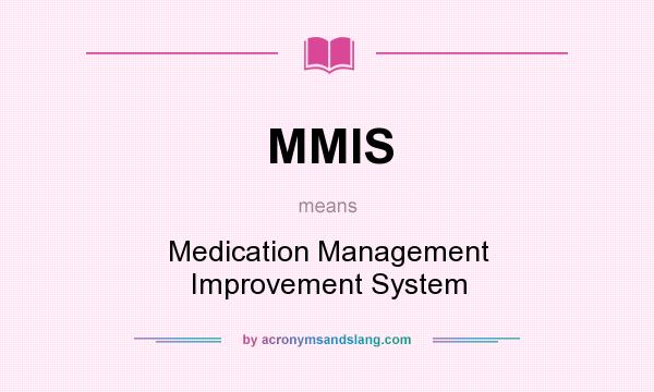 What does MMIS mean? It stands for Medication Management Improvement System