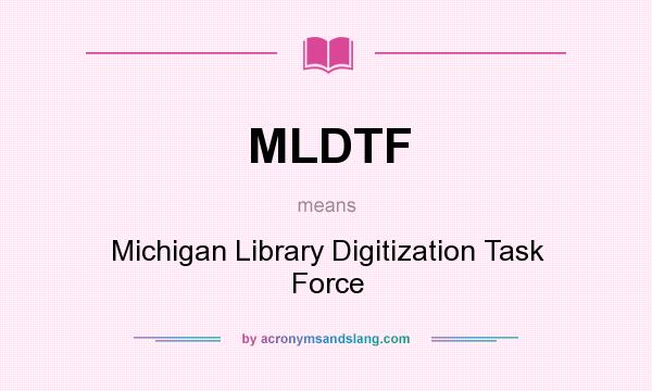 What does MLDTF mean? It stands for Michigan Library Digitization Task Force