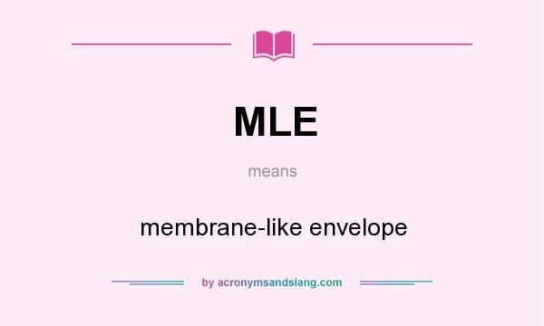 What does MLE mean? It stands for membrane-like envelope