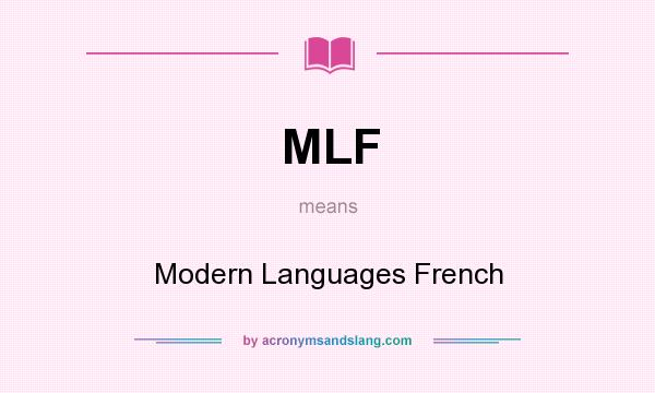 What does MLF mean? It stands for Modern Languages French