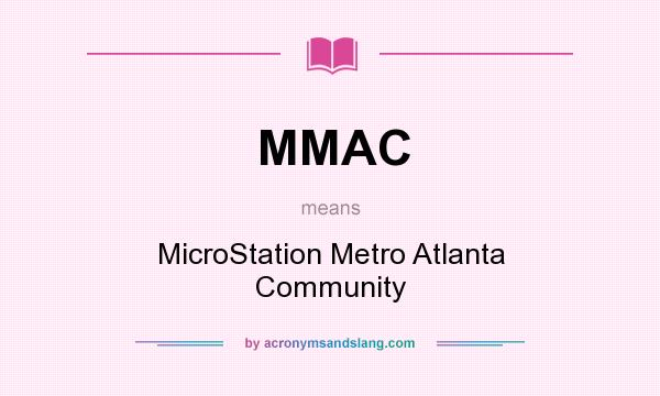 What does MMAC mean? It stands for MicroStation Metro Atlanta Community