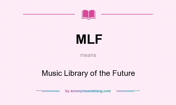 What does MLF mean? It stands for Music Library of the Future