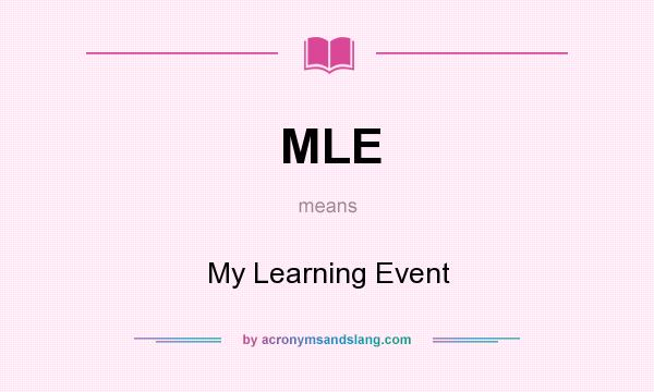 What does MLE mean? It stands for My Learning Event
