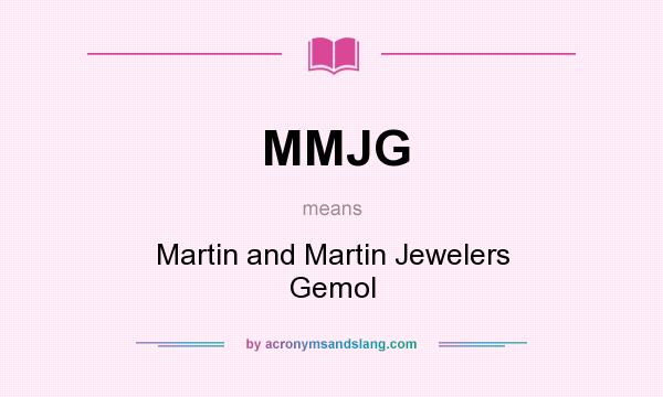 What does MMJG mean? It stands for Martin and Martin Jewelers Gemol