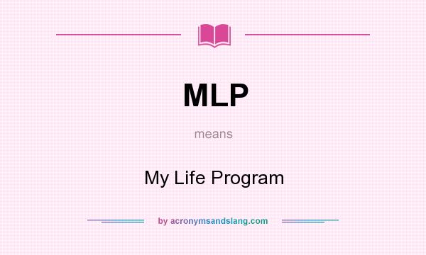 What does MLP mean? It stands for My Life Program