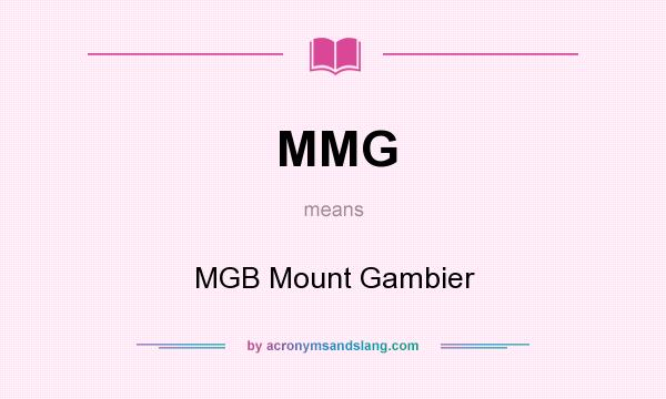 What does MMG mean? It stands for MGB Mount Gambier