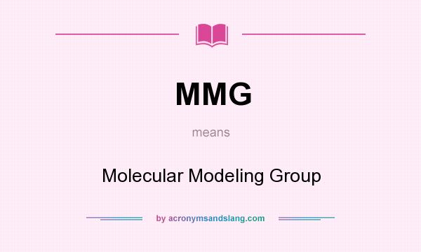 What does MMG mean? It stands for Molecular Modeling Group