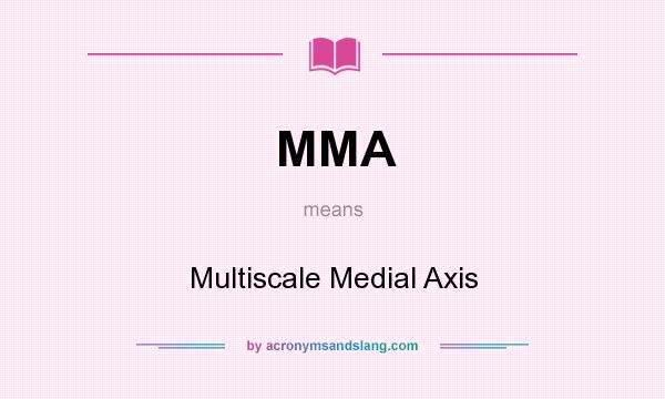 What does MMA mean? It stands for Multiscale Medial Axis