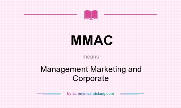 What does MMAC mean? It stands for Management Marketing and Corporate