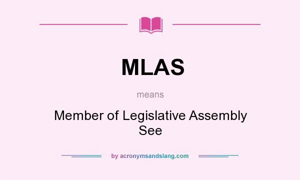 What does MLAS mean? It stands for Member of Legislative Assembly See
