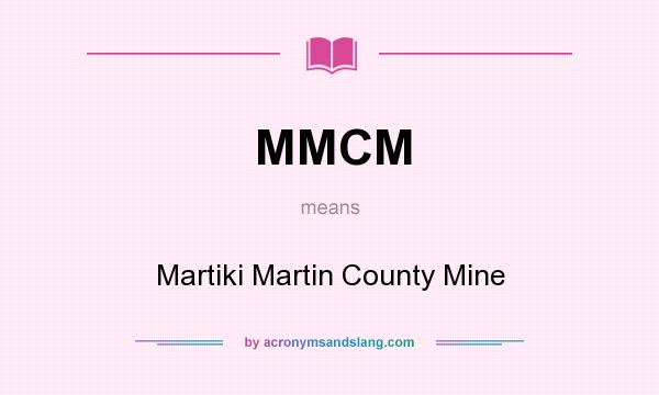 What does MMCM mean? It stands for Martiki Martin County Mine
