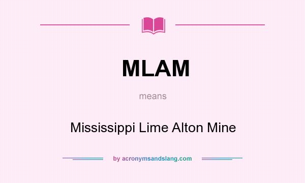 What does MLAM mean? It stands for Mississippi Lime Alton Mine