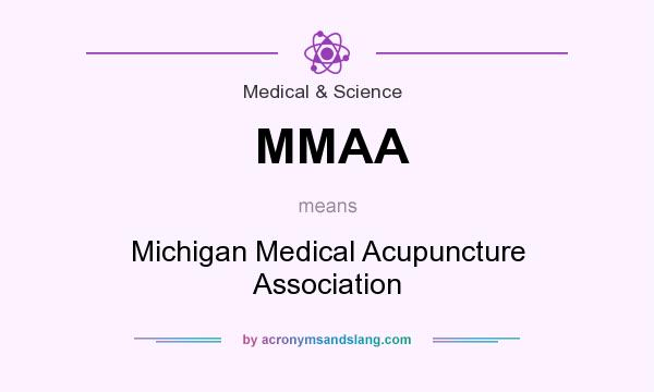What does MMAA mean? It stands for Michigan Medical Acupuncture Association