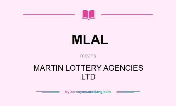 What does MLAL mean? It stands for MARTIN LOTTERY AGENCIES LTD