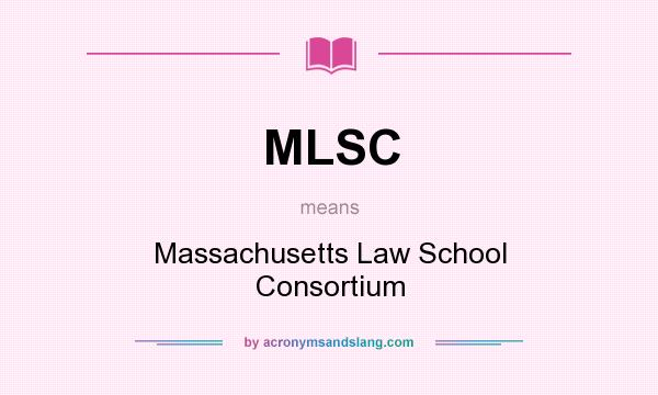 What does MLSC mean? It stands for Massachusetts Law School Consortium