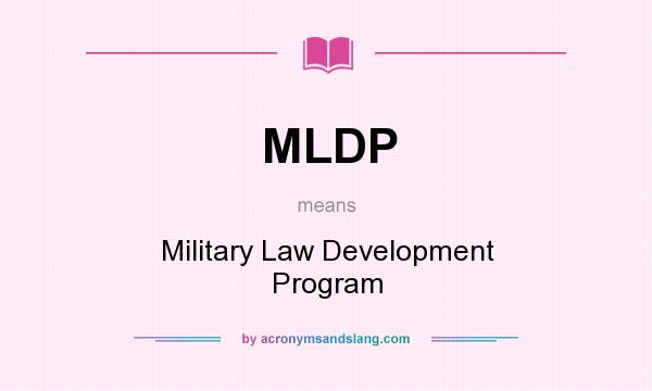 What does MLDP mean? It stands for Military Law Development Program