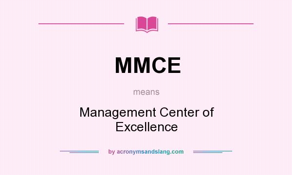 What does MMCE mean? It stands for Management Center of Excellence