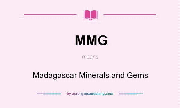 What does MMG mean? It stands for Madagascar Minerals and Gems