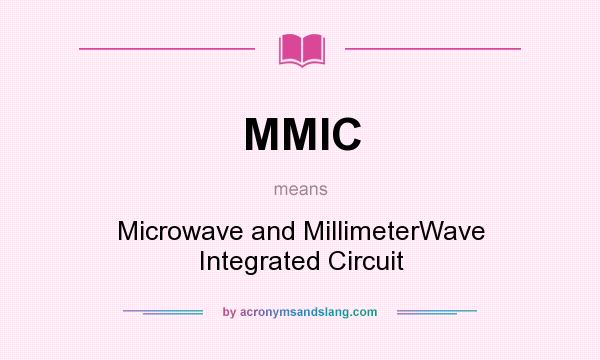 What does MMIC mean? It stands for Microwave and MillimeterWave Integrated Circuit