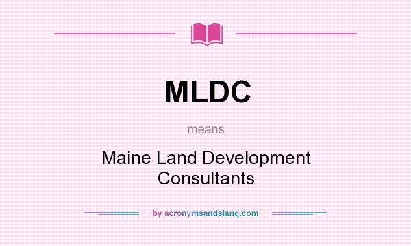What does MLDC mean? It stands for Maine Land Development Consultants