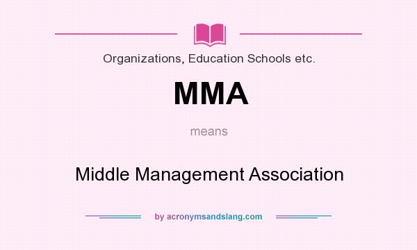 What does MMA mean? It stands for Middle Management Association