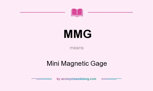 What does MMG mean? It stands for Mini Magnetic Gage