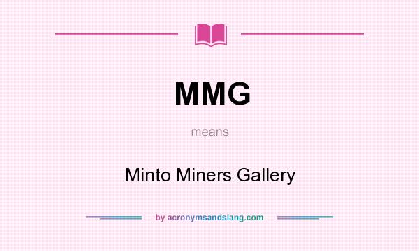 What does MMG mean? It stands for Minto Miners Gallery