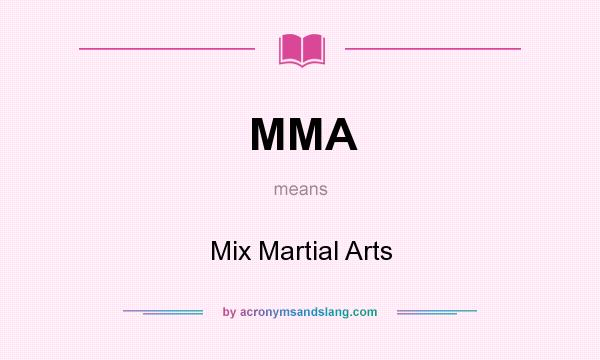 What does MMA mean? It stands for Mix Martial Arts