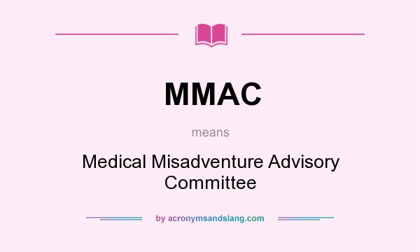 What does MMAC mean? It stands for Medical Misadventure Advisory Committee