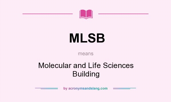 What does MLSB mean? It stands for Molecular and Life Sciences Building