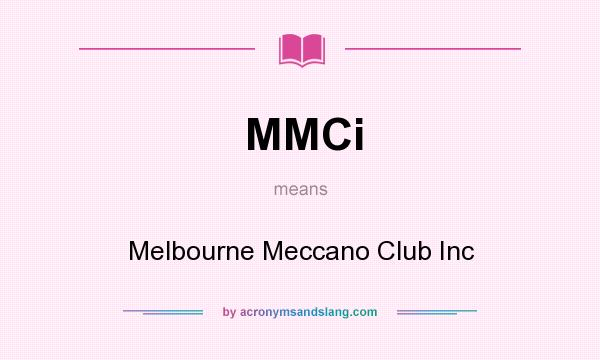 What does MMCi mean? It stands for Melbourne Meccano Club Inc