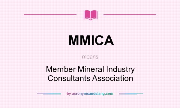 What does MMICA mean? It stands for Member Mineral Industry Consultants Association
