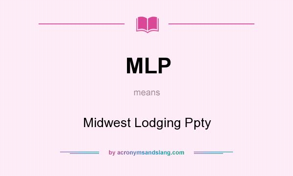 What does MLP mean? It stands for Midwest Lodging Ppty