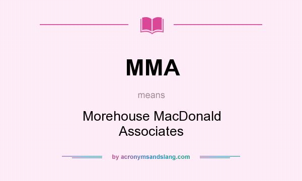 What does MMA mean? It stands for Morehouse MacDonald Associates