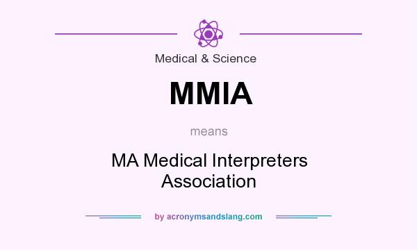 What does MMIA mean? It stands for MA Medical Interpreters Association
